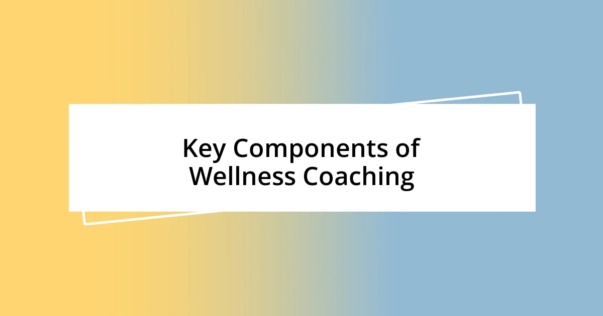 Key Components of Wellness Coaching