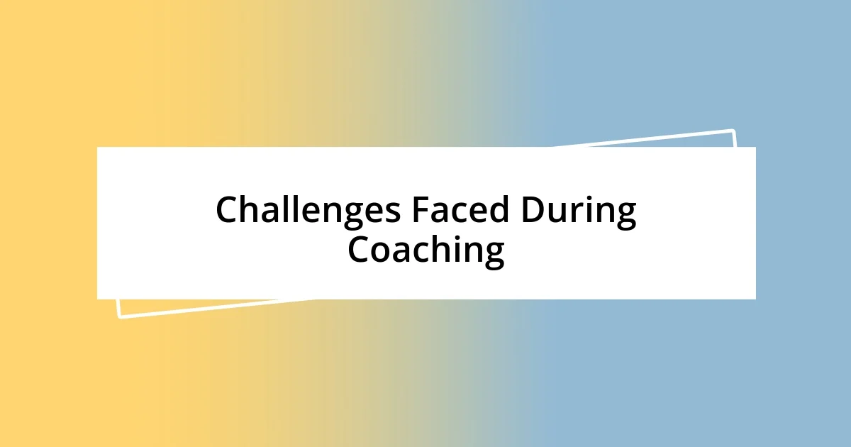 Challenges Faced During Coaching