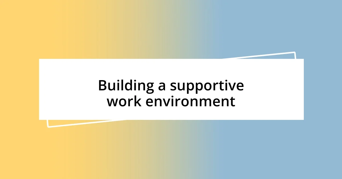 Building a supportive work environment