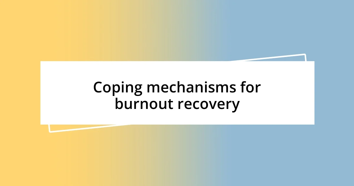 Coping mechanisms for burnout recovery