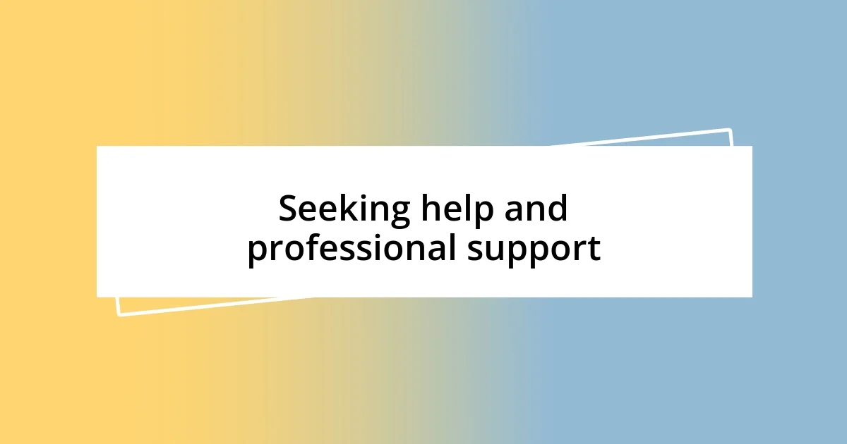 Seeking help and professional support