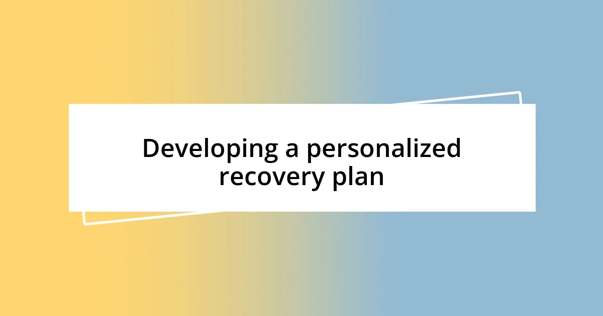 Developing a personalized recovery plan