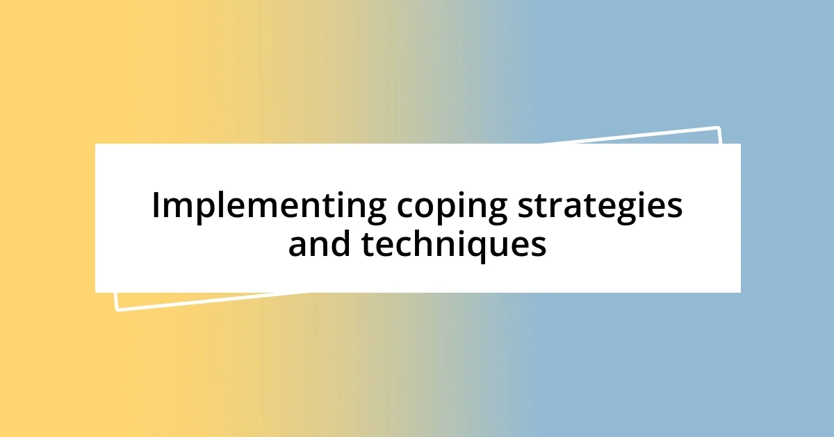 Implementing coping strategies and techniques