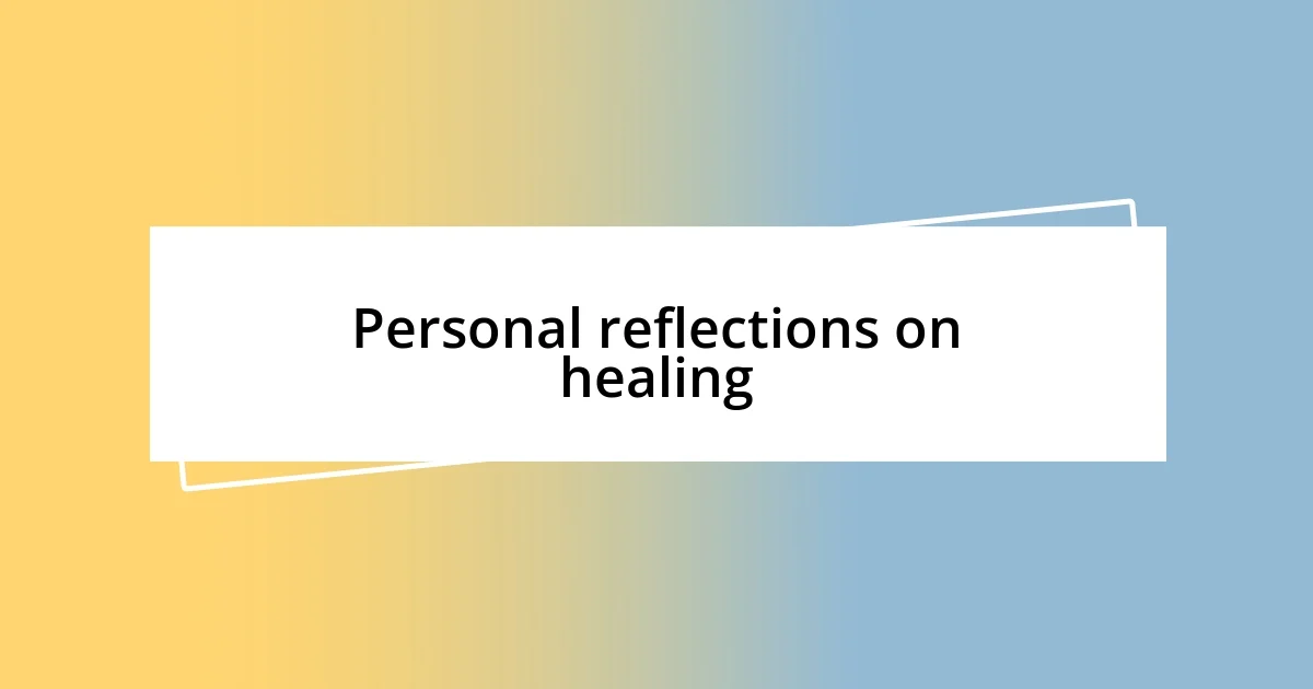 Personal reflections on healing