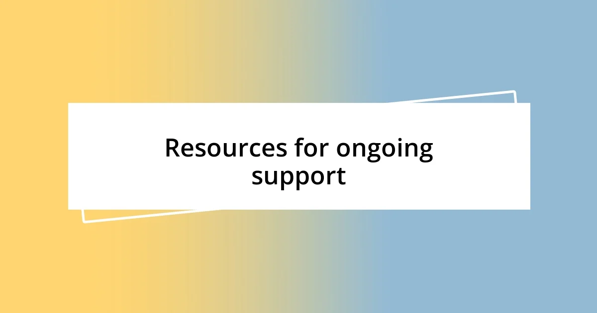 Resources for ongoing support