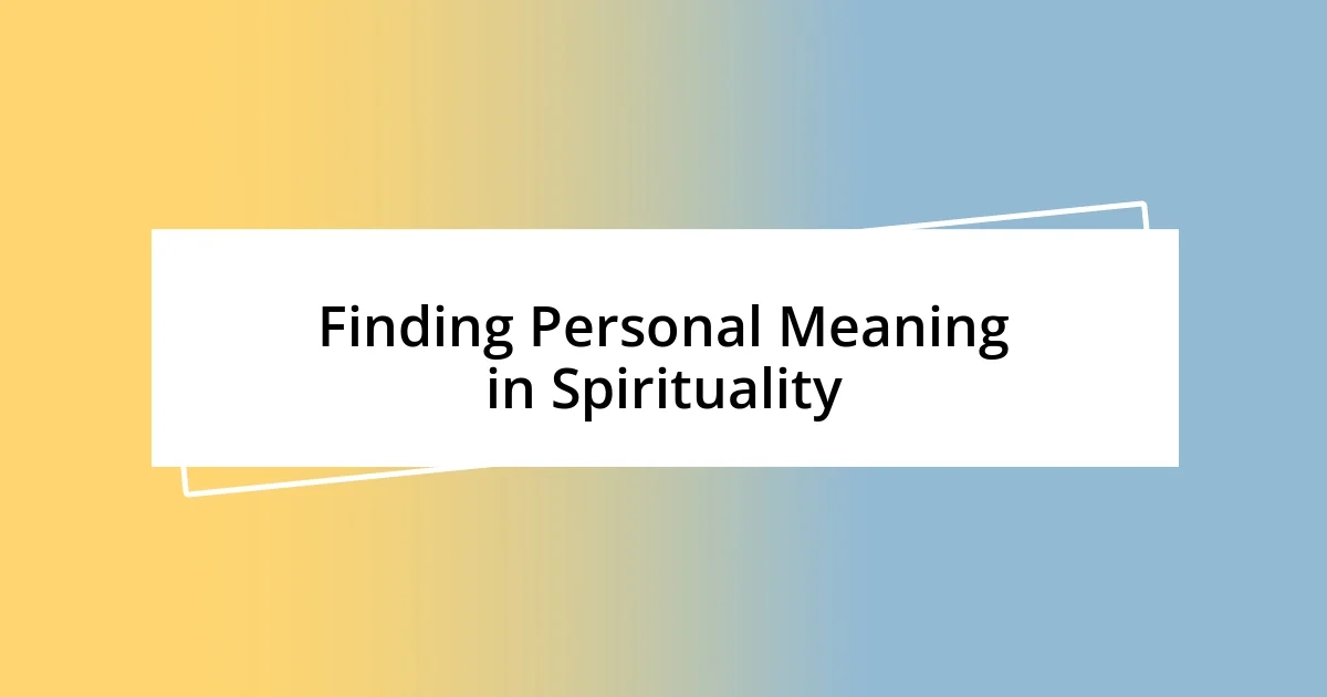 Finding Personal Meaning in Spirituality