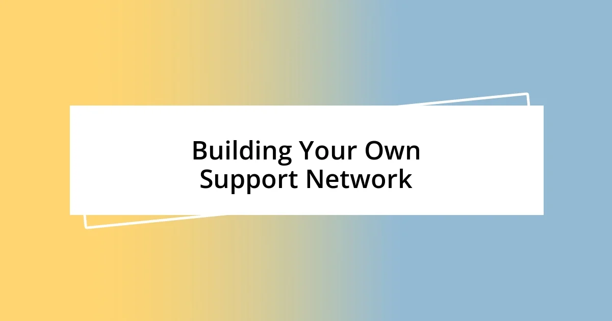 Building Your Own Support Network