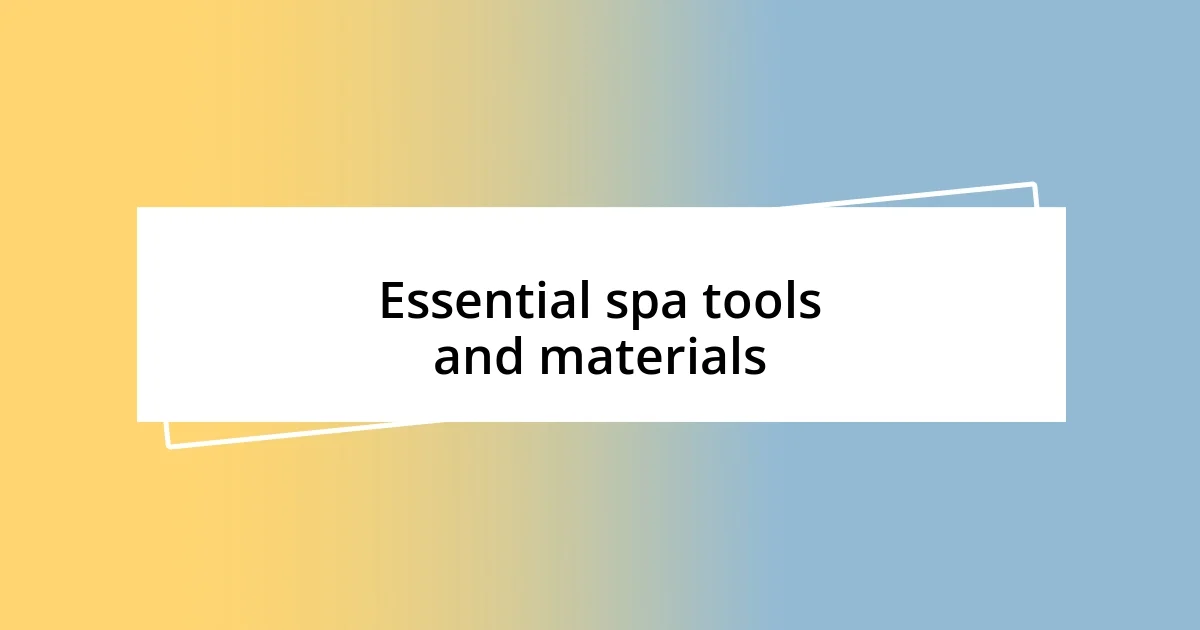 Essential spa tools and materials