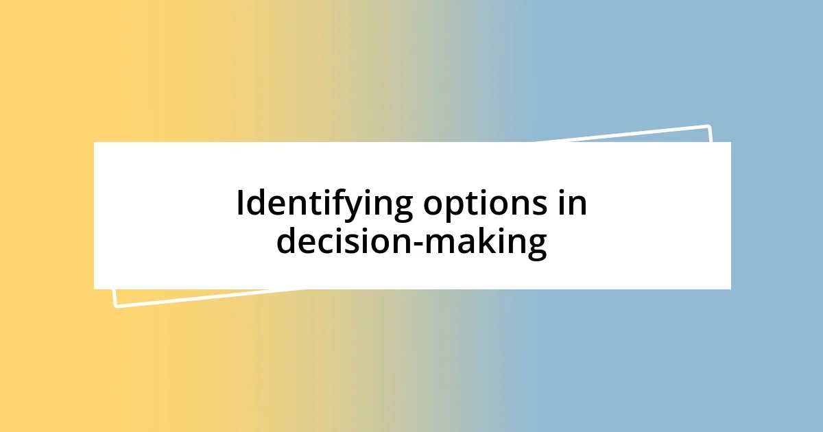 Identifying options in decision-making