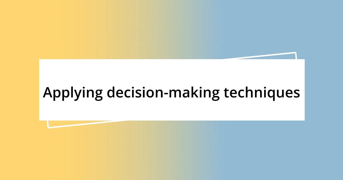 Applying decision-making techniques