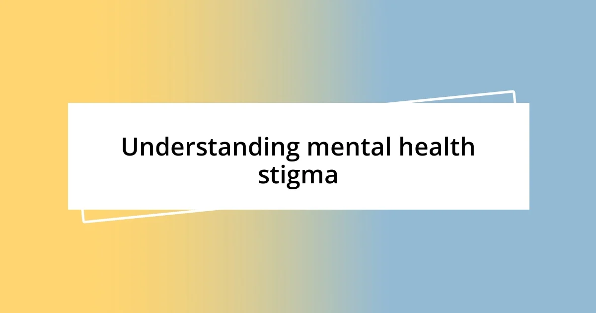 Understanding mental health stigma