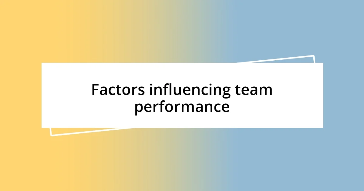 Factors influencing team performance