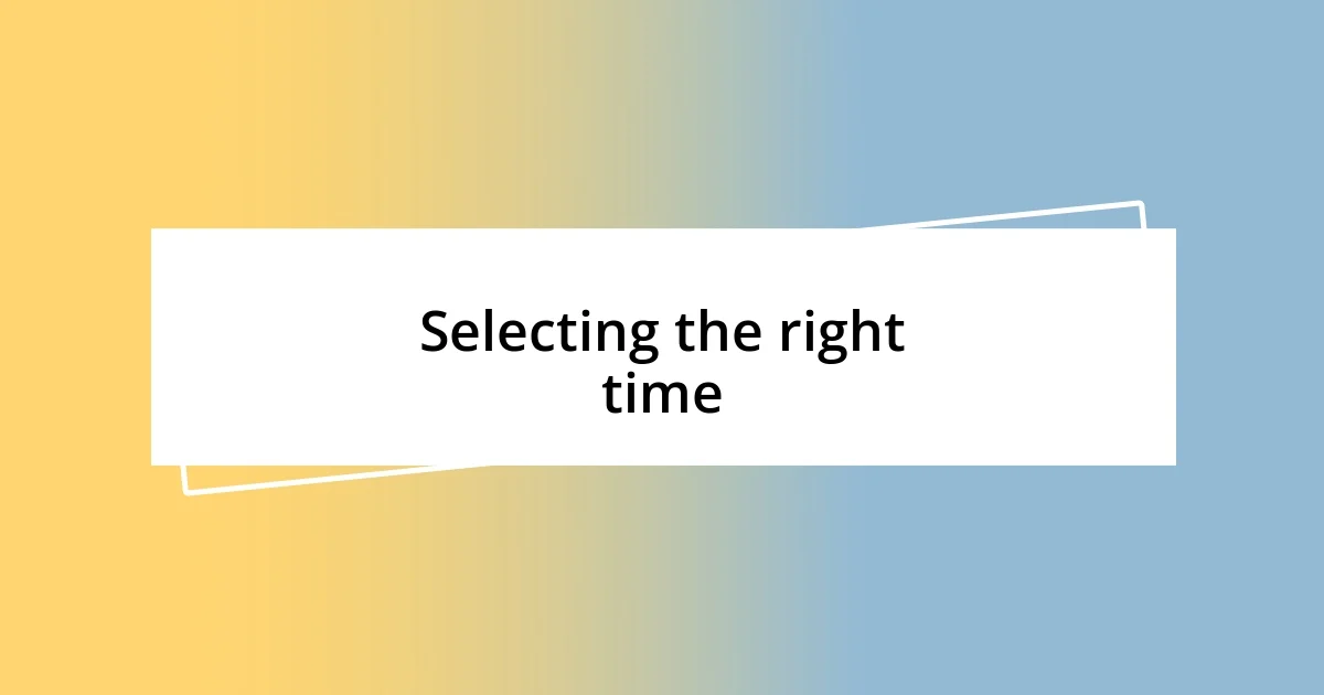 Selecting the right time