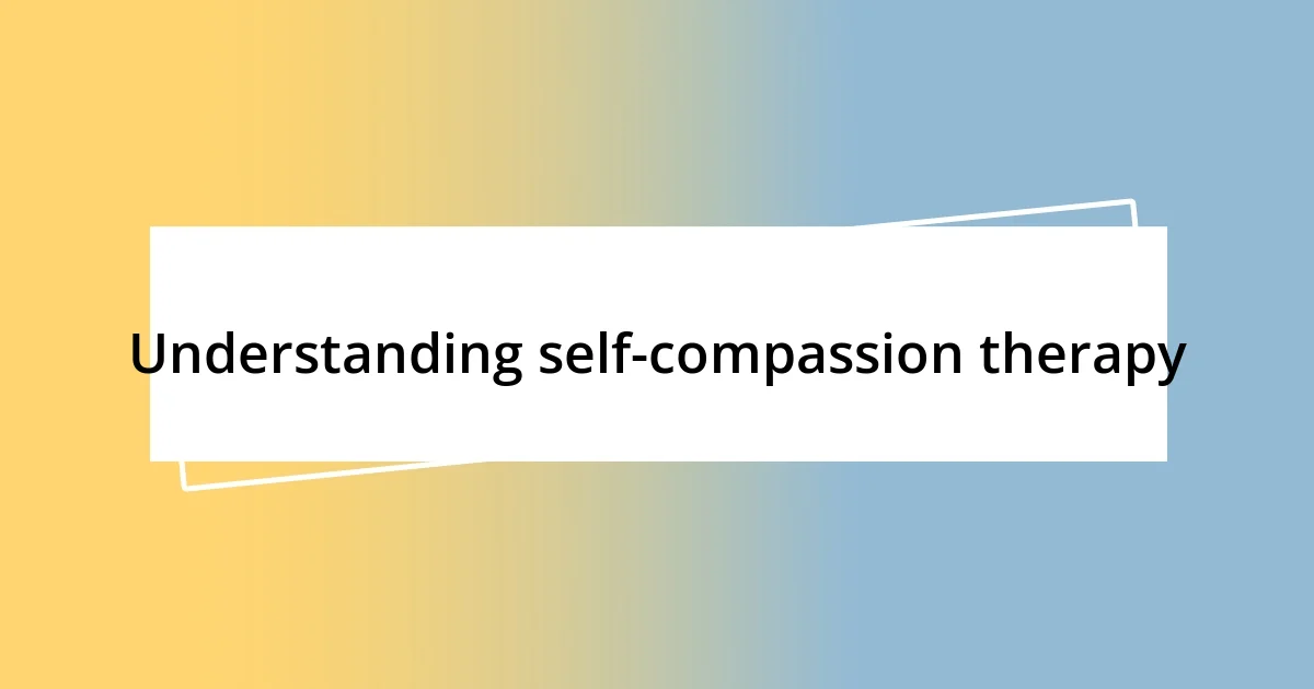 Understanding self-compassion therapy