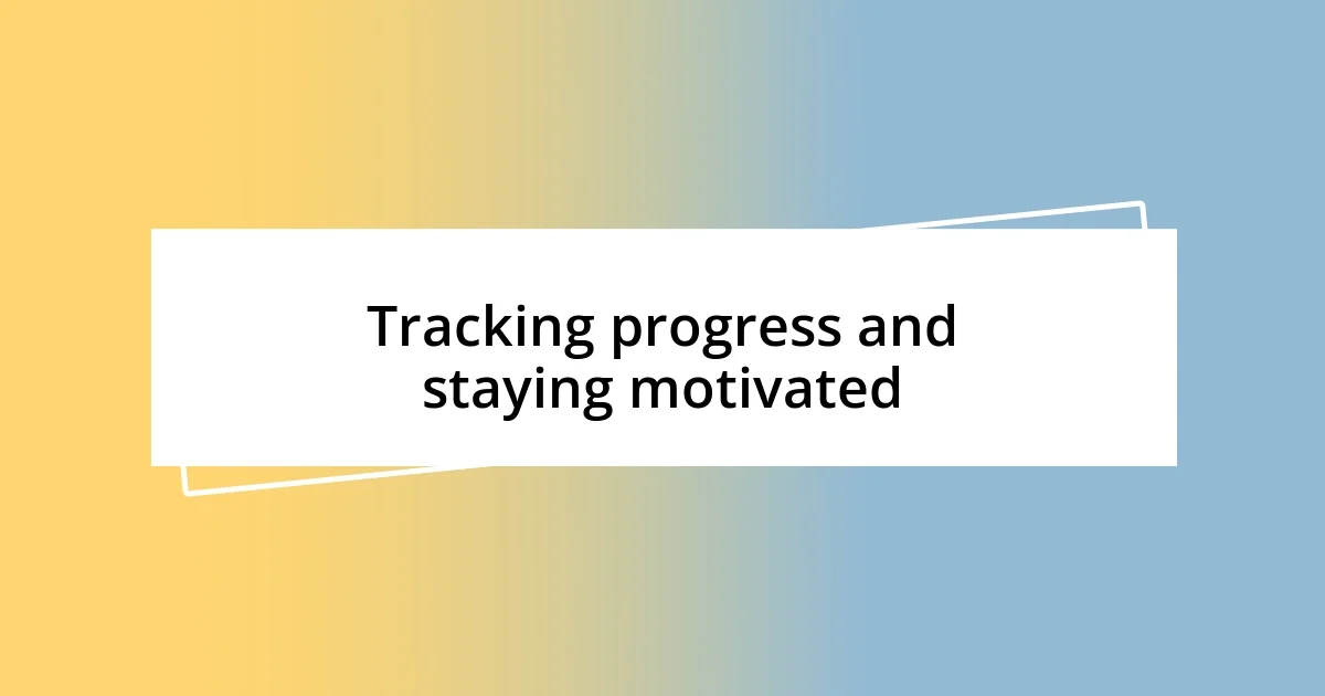 Tracking progress and staying motivated