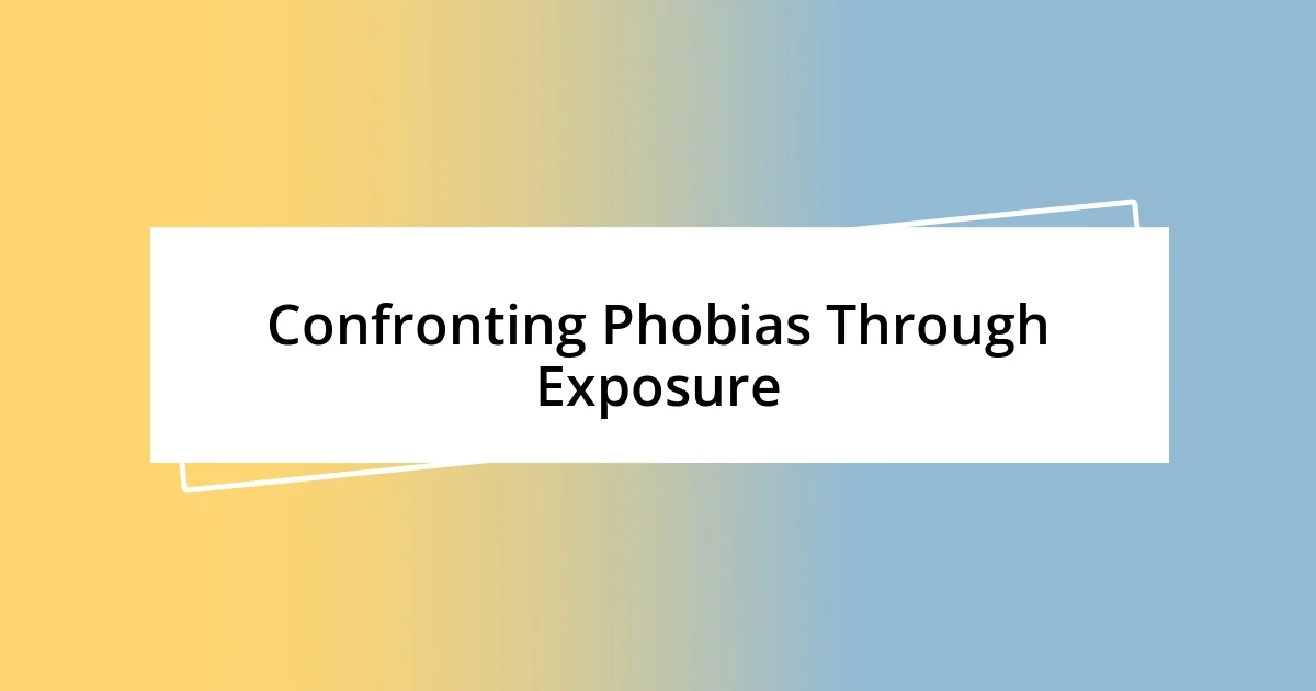 Confronting Phobias Through Exposure