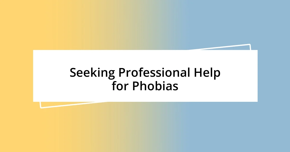 Seeking Professional Help for Phobias