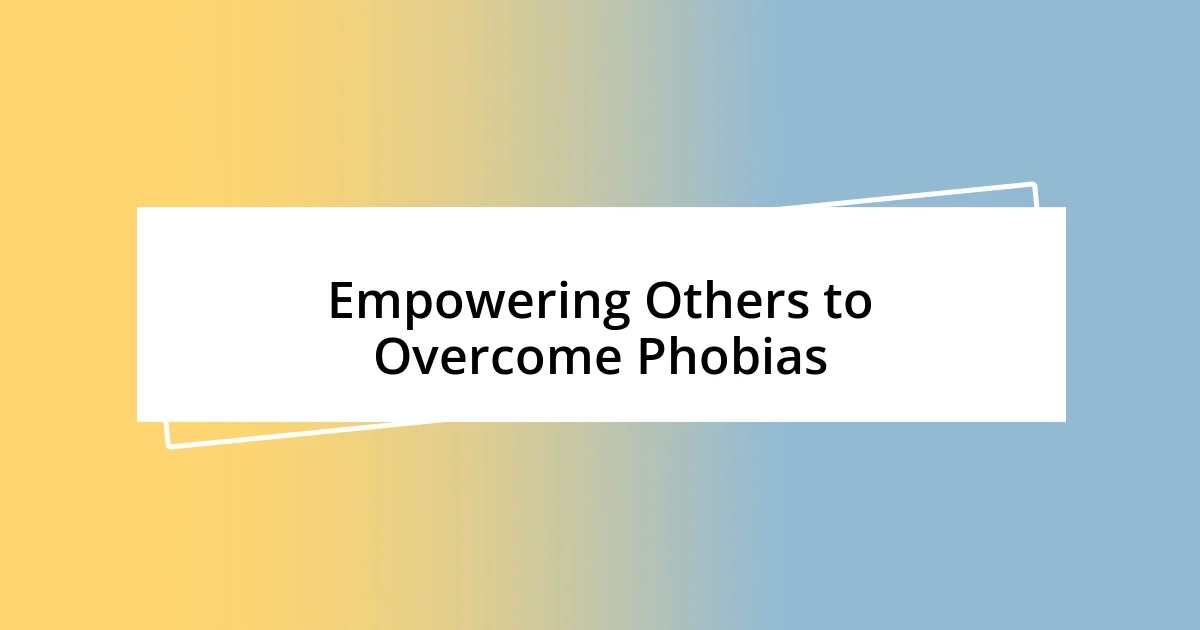 Empowering Others to Overcome Phobias