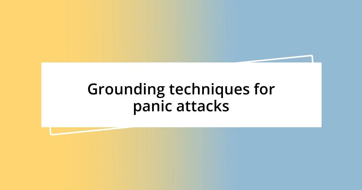 Grounding techniques for panic attacks