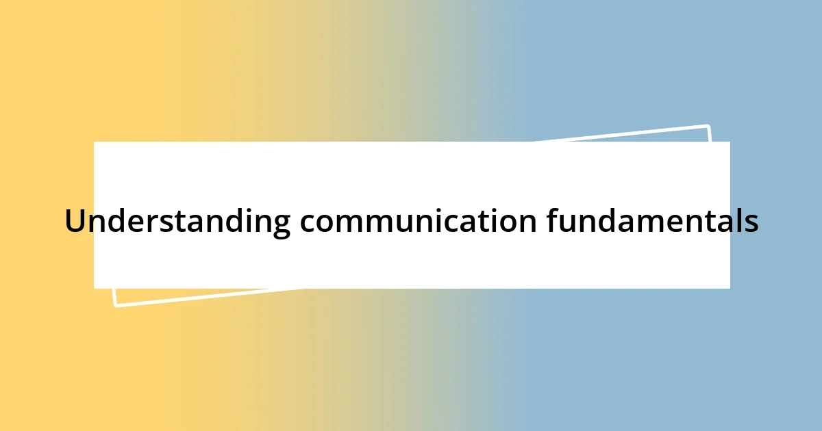 Understanding communication fundamentals