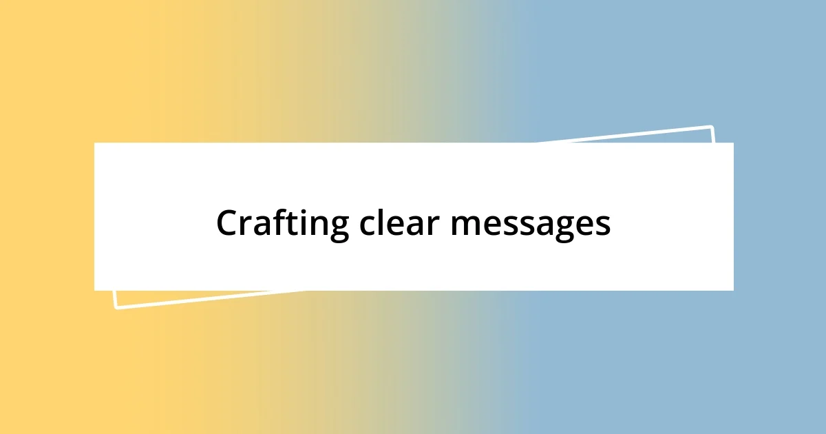 Crafting clear messages