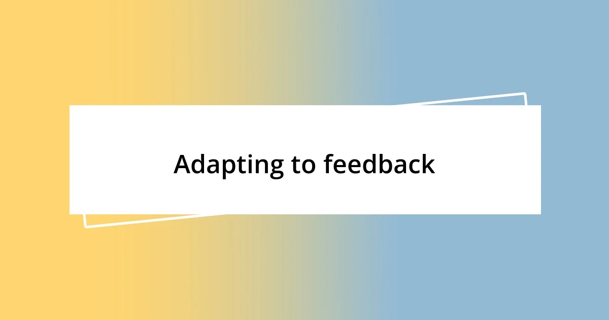 Adapting to feedback