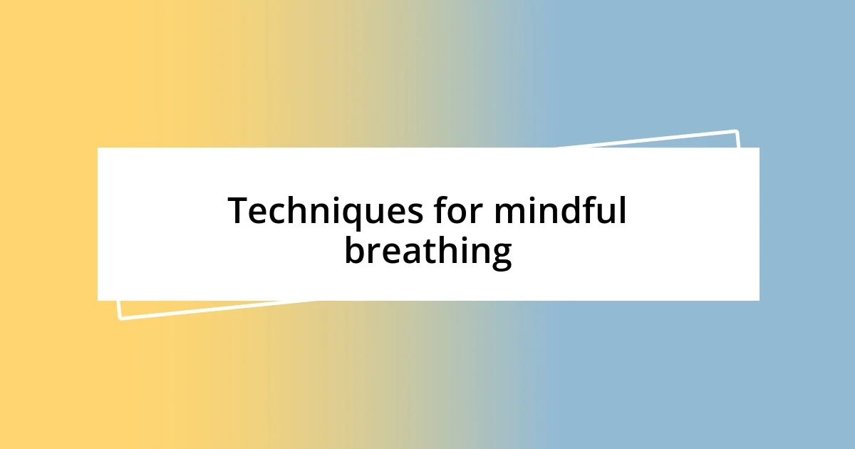 Techniques for mindful breathing