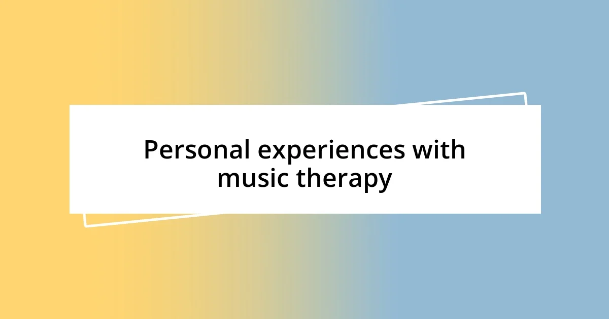 Personal experiences with music therapy