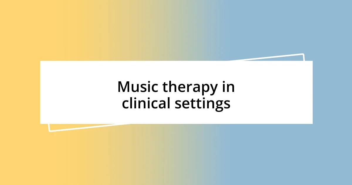 Music therapy in clinical settings