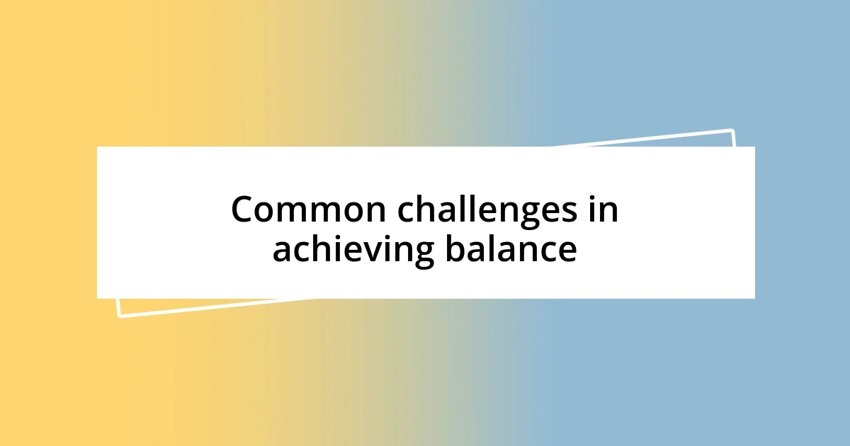 Common challenges in achieving balance