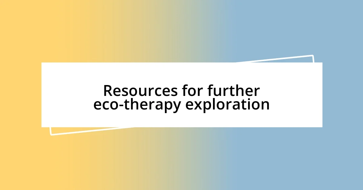 Resources for further eco-therapy exploration