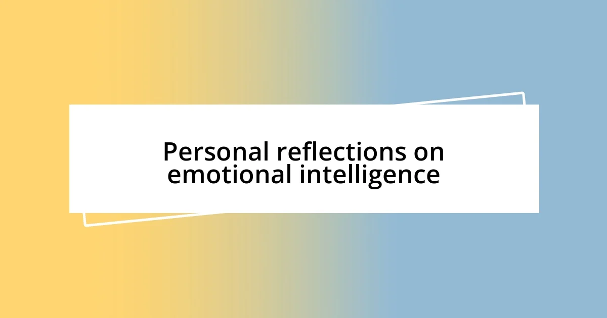 Personal reflections on emotional intelligence