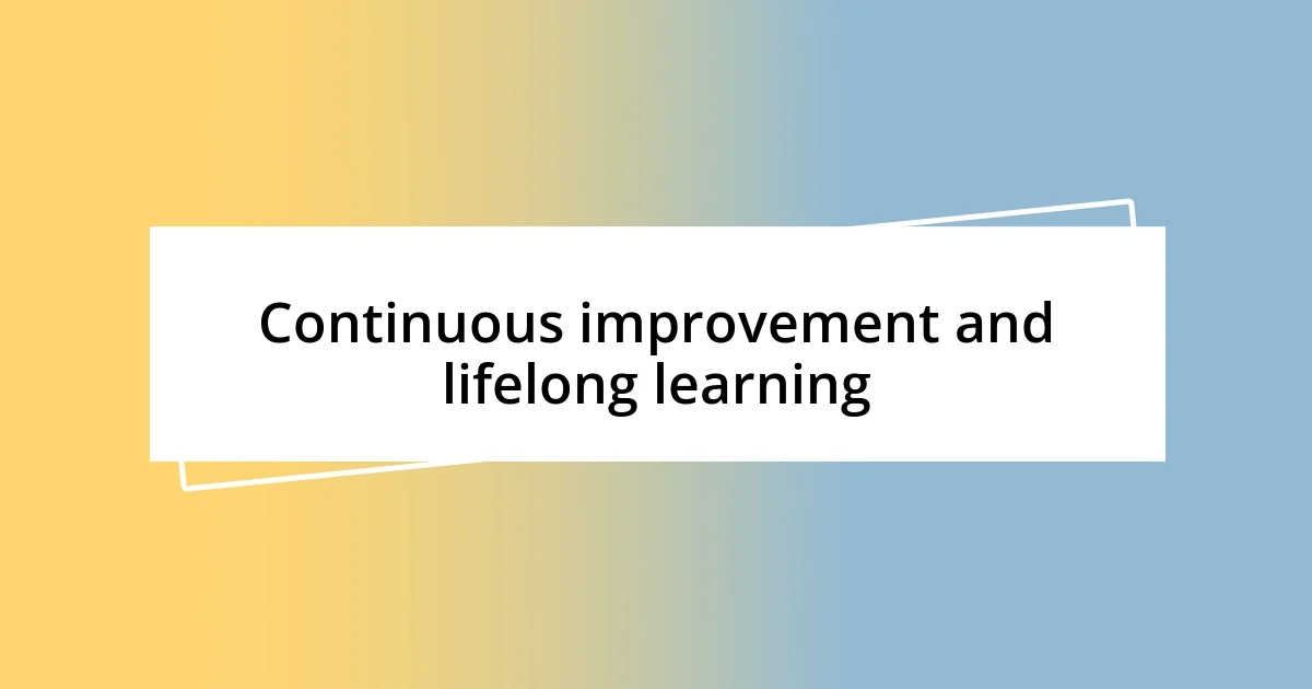 Continuous improvement and lifelong learning