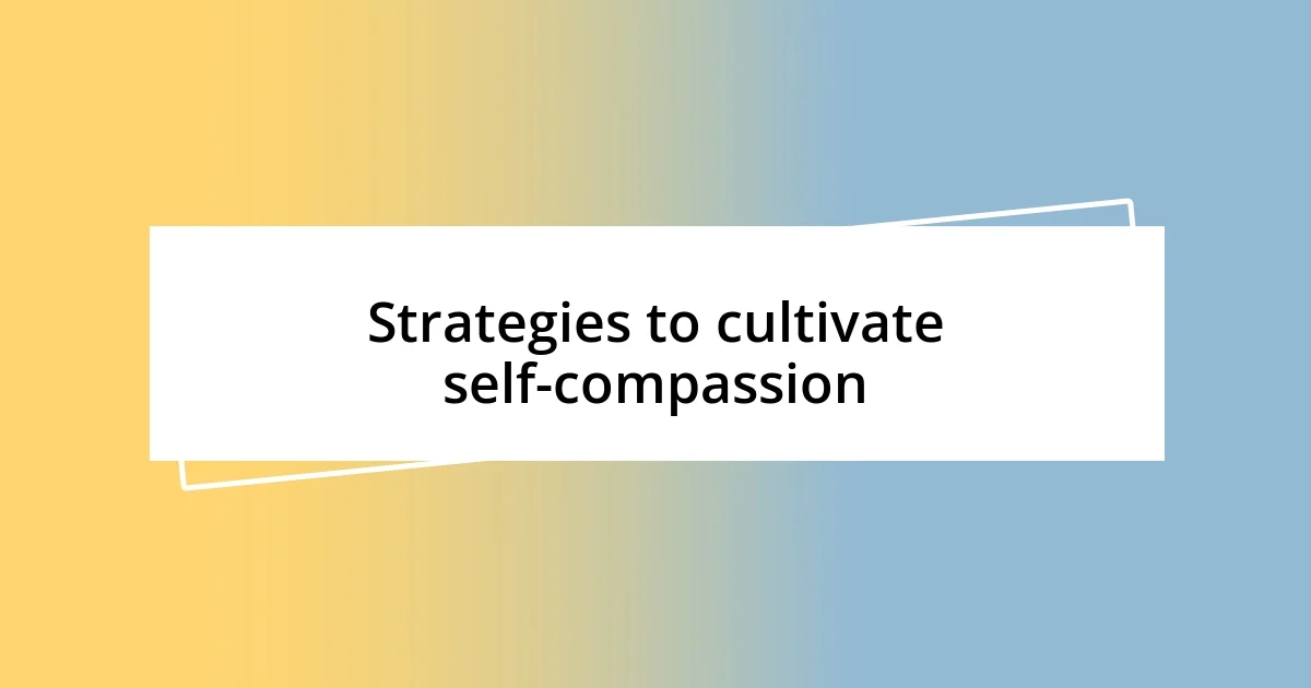 Strategies to cultivate self-compassion