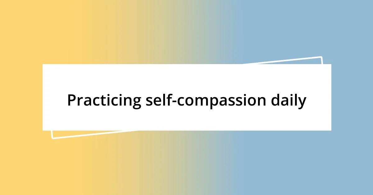 Practicing self-compassion daily