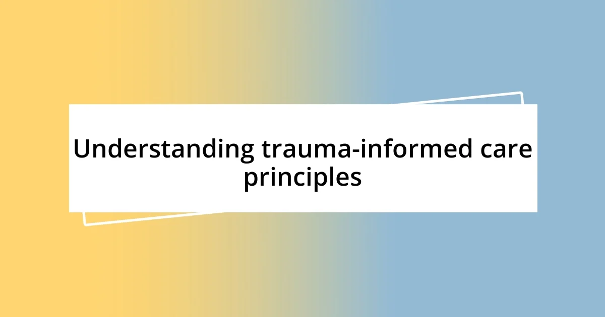 Understanding trauma-informed care principles