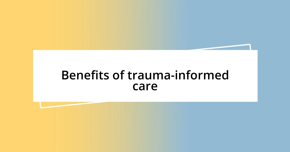 Benefits of trauma-informed care