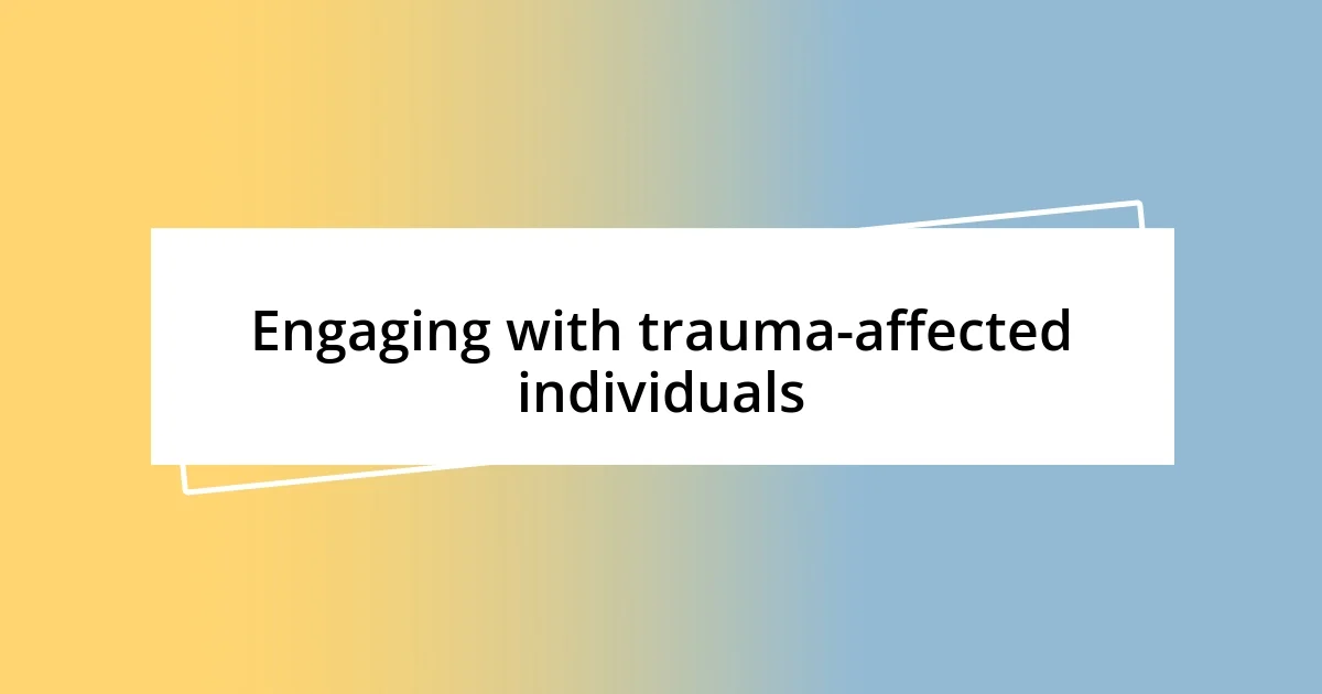 Engaging with trauma-affected individuals