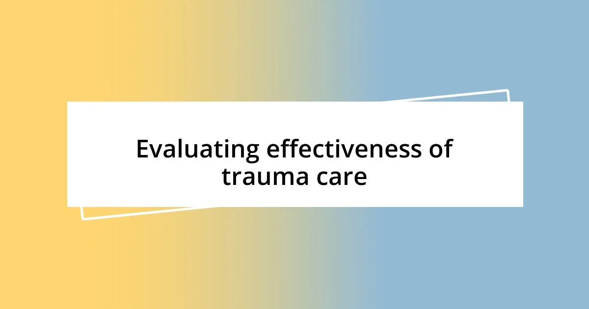 Evaluating effectiveness of trauma care