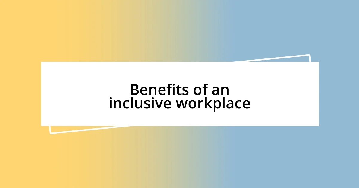 Benefits of an inclusive workplace