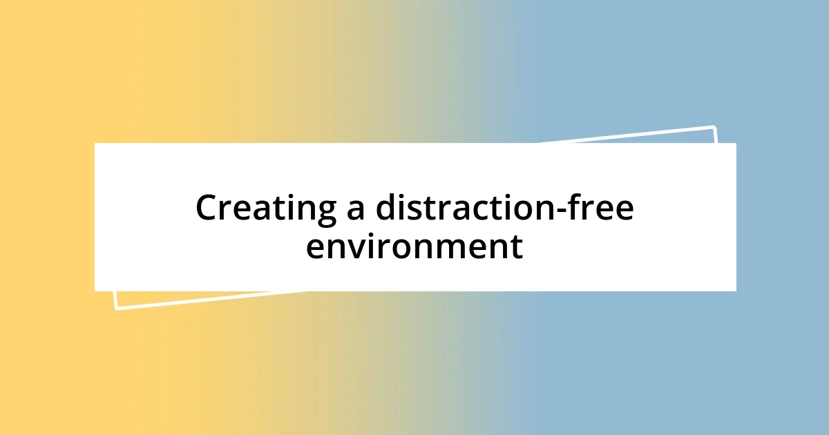 Creating a distraction-free environment