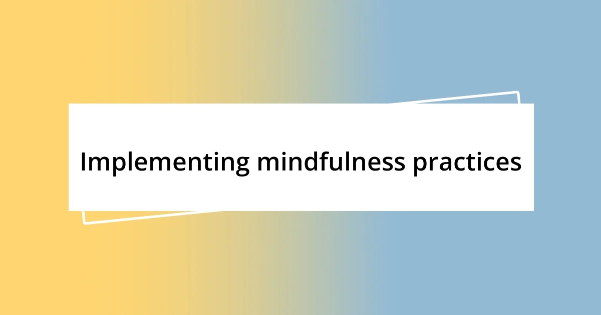 Implementing mindfulness practices