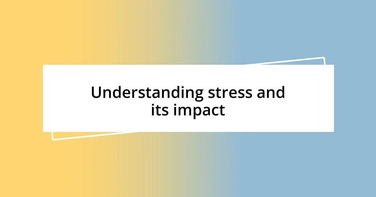 Understanding stress and its impact