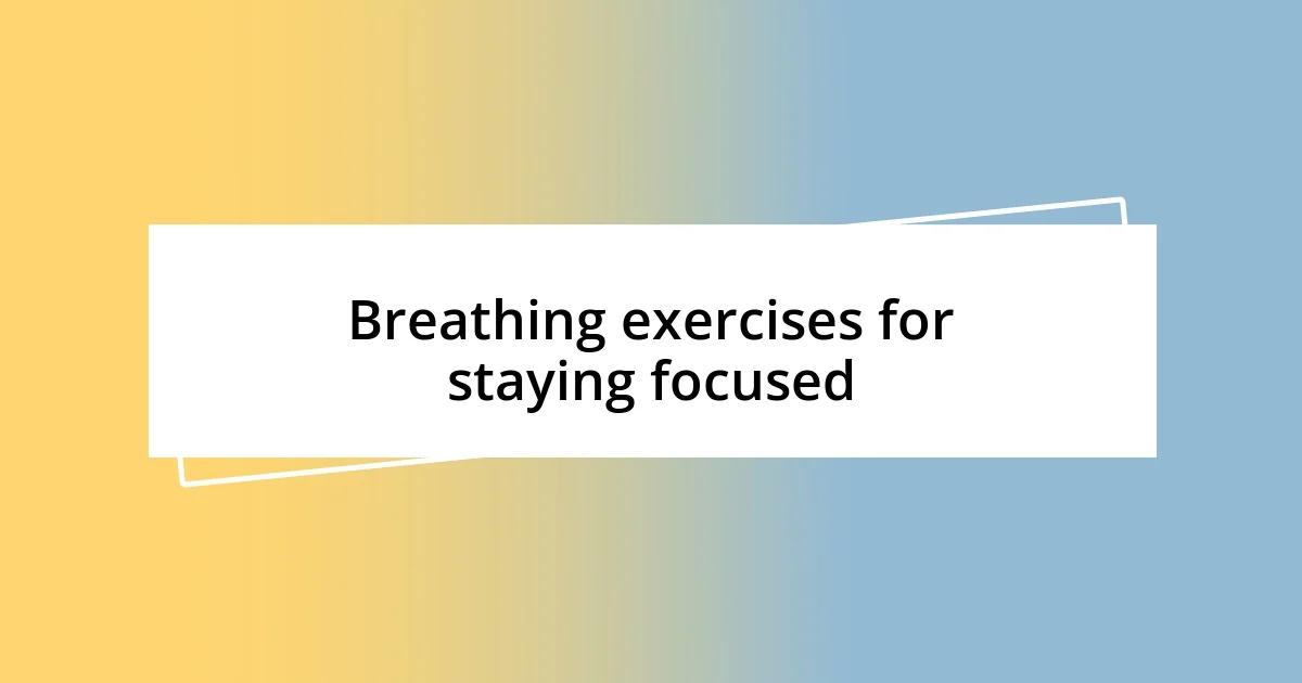 Breathing exercises for staying focused