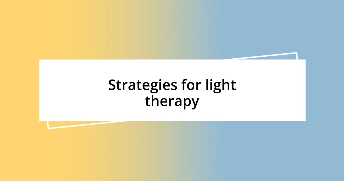 Strategies for light therapy