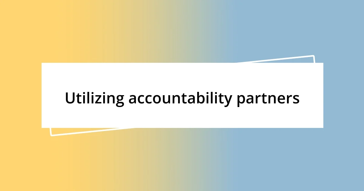 Utilizing accountability partners