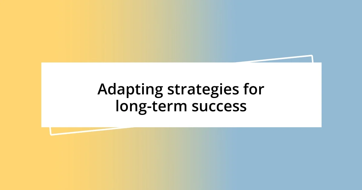 Adapting strategies for long-term success