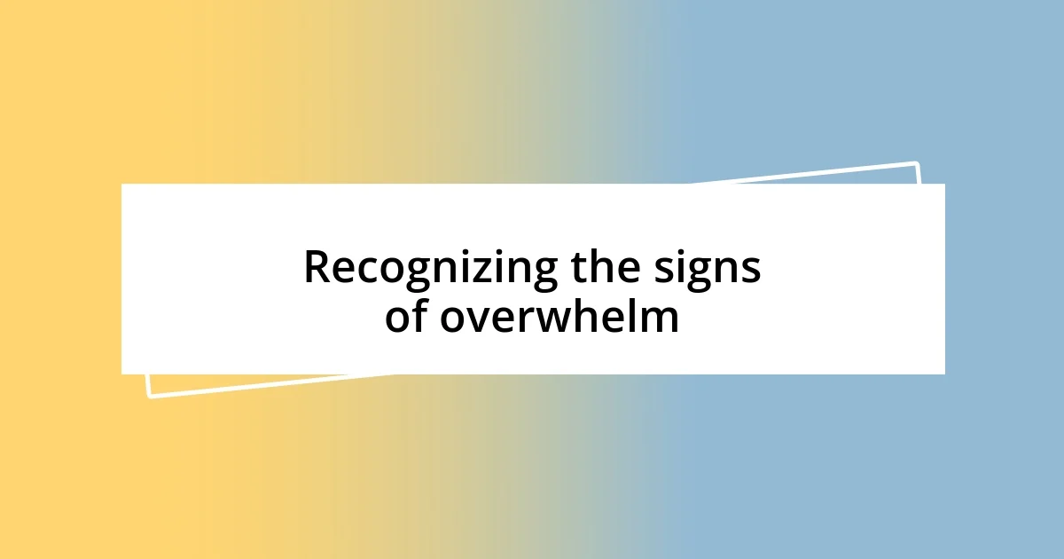 Recognizing the signs of overwhelm