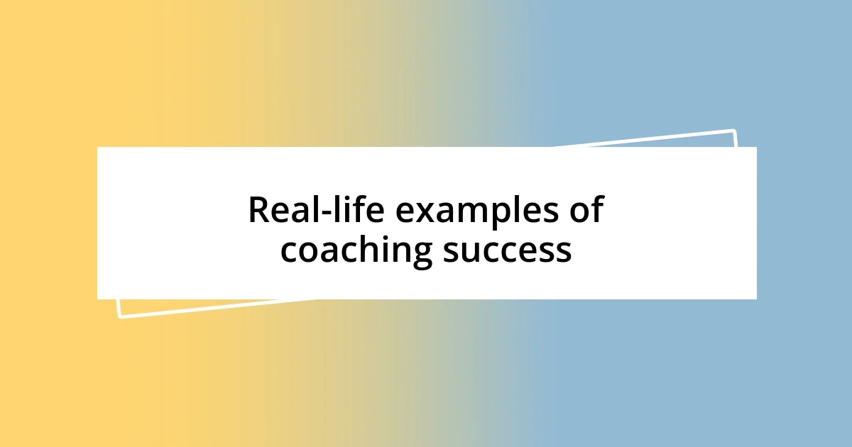 Real-life examples of coaching success