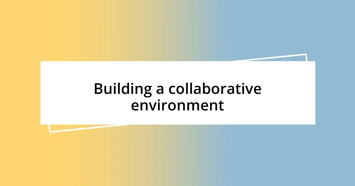 Building a collaborative environment